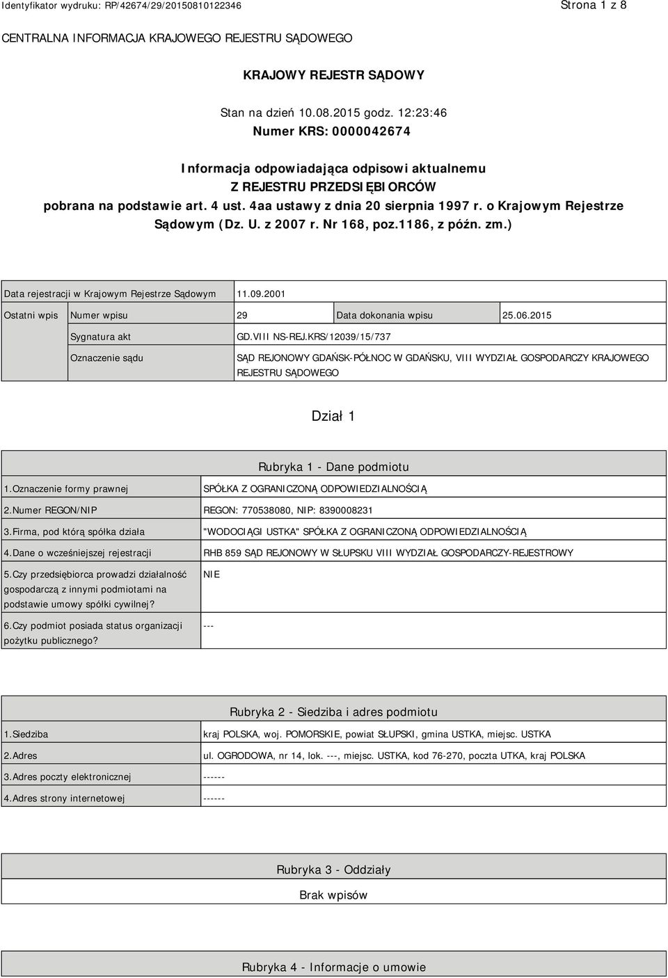 o Krajowym Rejestrze Sądowym (Dz. U. z 2007 r. Nr 168, poz.1186, z późn. zm.) Data rejestracji w Krajowym Rejestrze Sądowym 11.09.2001 Ostatni wpis Numer wpisu 29 Data dokonania wpisu 25.06.