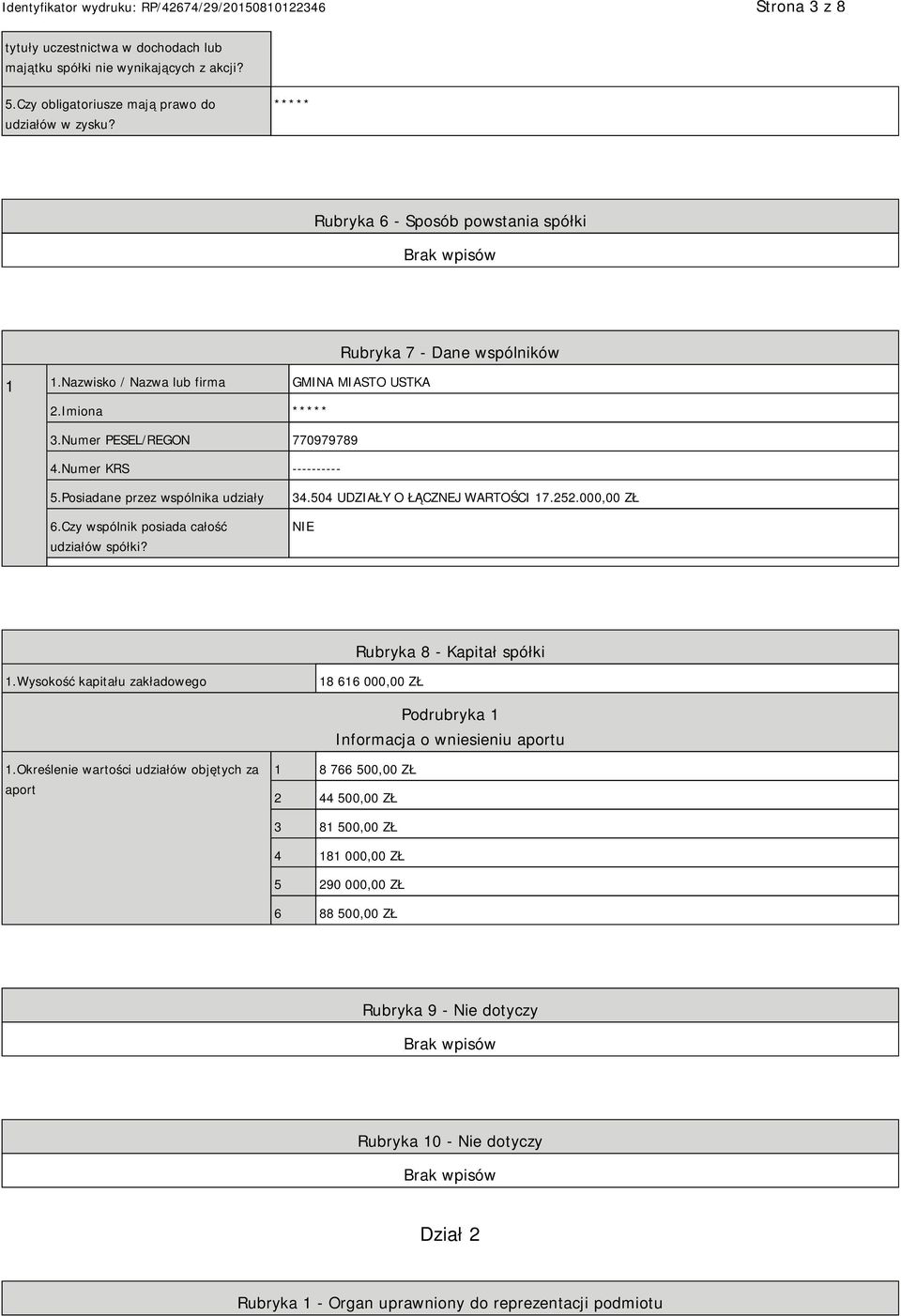 Posiadane przez wspólnika udziały 6.Czy wspólnik posiada całość udziałów spółki? 34.504 UDZIAŁY O ŁĄCZNEJ WARTOŚCI 17.252.000,00 ZŁ NIE Rubryka 8 - Kapitał spółki 1.