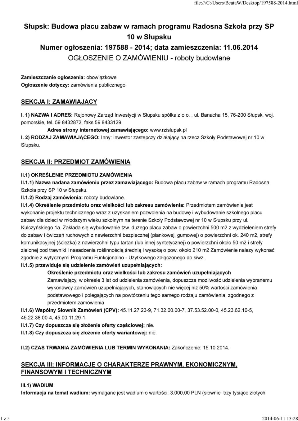 59 8432872, faks 59 8433129. Adres strony internetowej zamawiającego: www.rzislupsk.pl I. 2) RODZAJ ZAMAWIAJĄCEGO: Inny: inwestor zastępczy działający na rzecz Szkoły Podstawowej nr 10 w Słupsku.