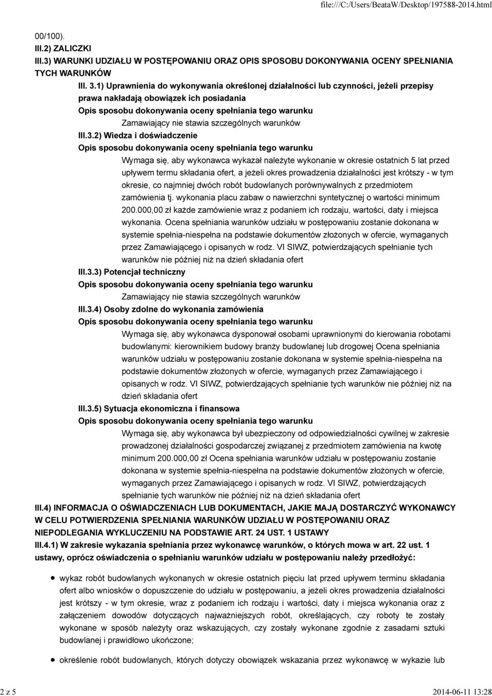 2) Wiedza i doświadczenie Wymaga się, aby wykonawca wykazał należyte wykonanie w okresie ostatnich 5 lat przed upływem termu składania ofert, a jeżeli okres prowadzenia działalności jest krótszy - w