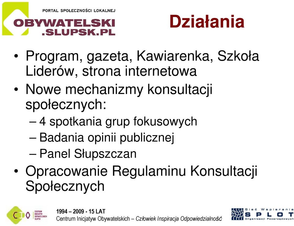 społecznych: 4 spotkania grup fokusowych Badania opinii