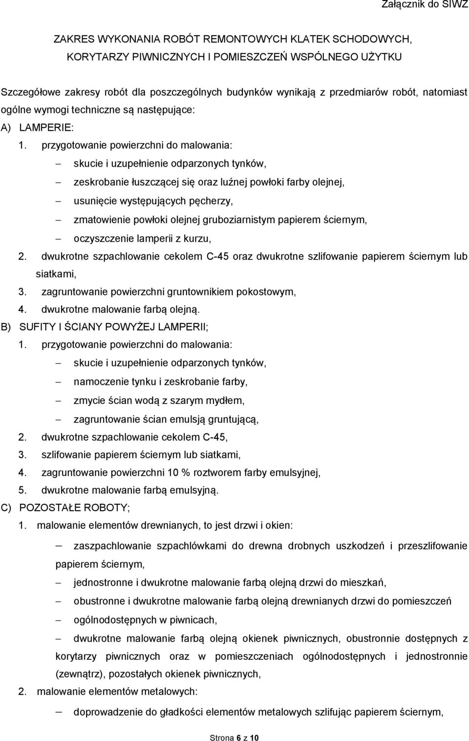 przygotowanie powierzchni do malowania: skucie i uzupełnienie odparzonych tynków, zeskrobanie łuszczącej się oraz luźnej powłoki farby olejnej, usunięcie występujących pęcherzy, zmatowienie powłoki