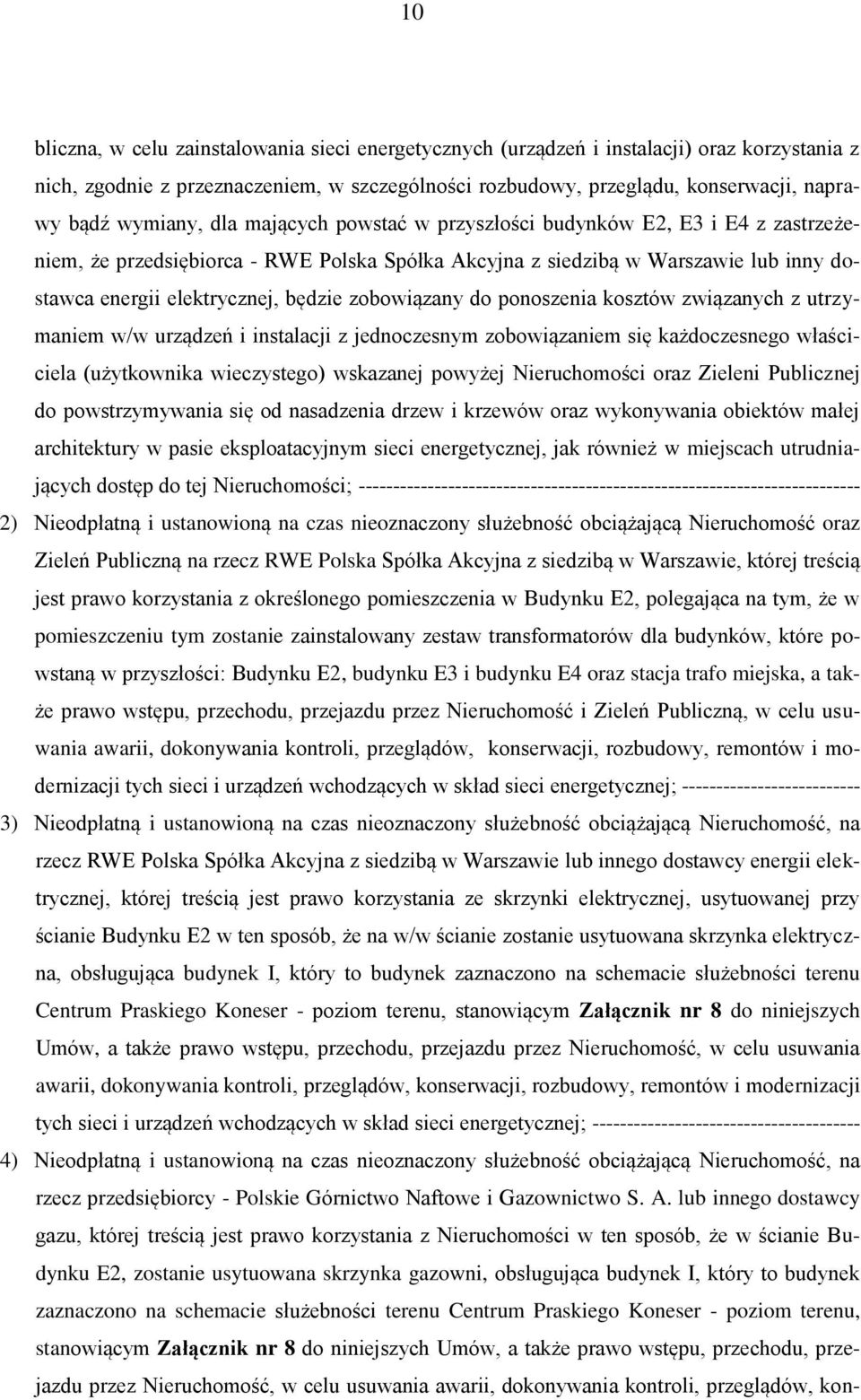 zobowiązany do ponoszenia kosztów związanych z utrzymaniem w/w urządzeń i instalacji z jednoczesnym zobowiązaniem się każdoczesnego właściciela (użytkownika wieczystego) wskazanej powyżej