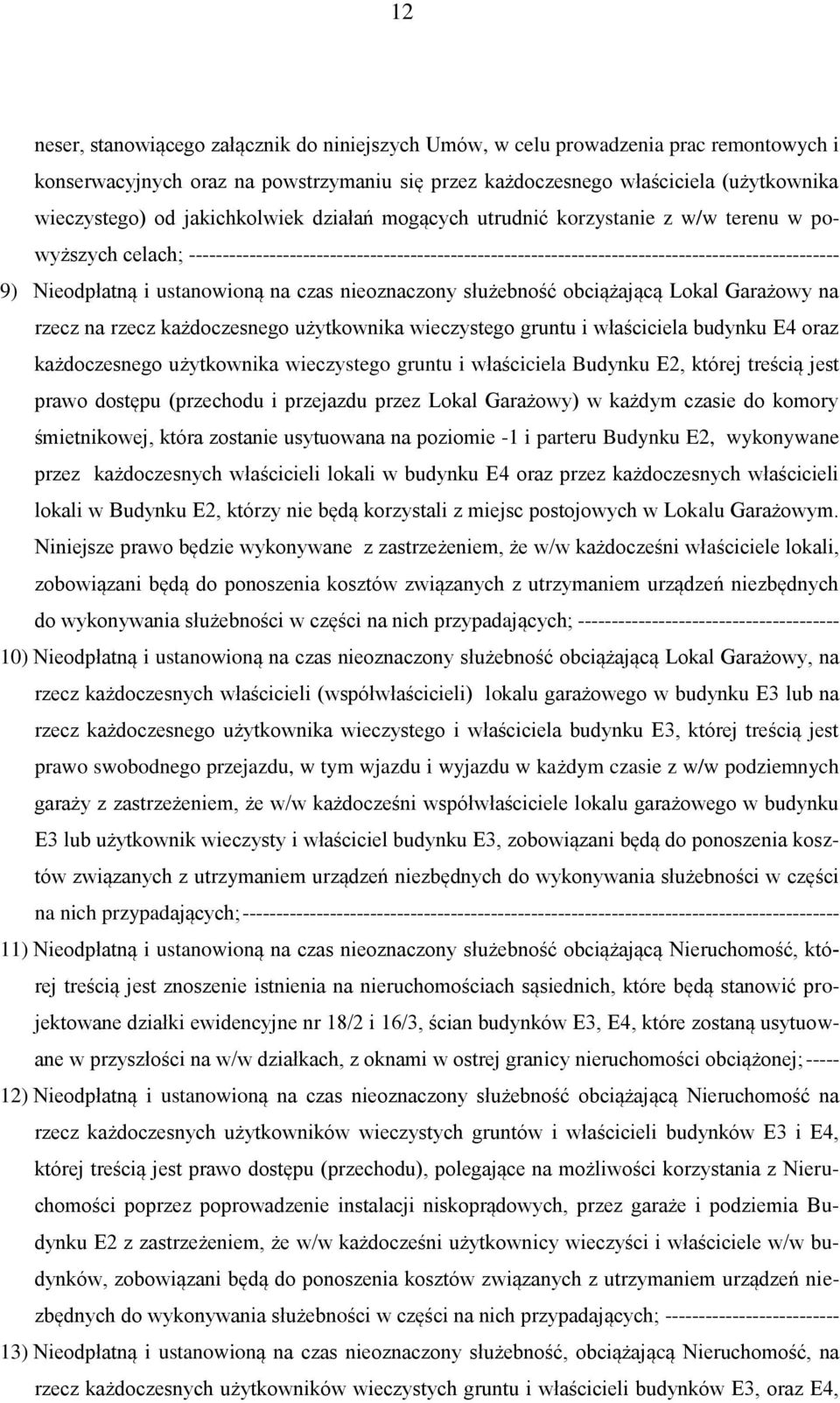 i ustanowioną na czas nieoznaczony służebność obciążającą Lokal Garażowy na rzecz na rzecz każdoczesnego użytkownika wieczystego gruntu i właściciela budynku E4 oraz każdoczesnego użytkownika