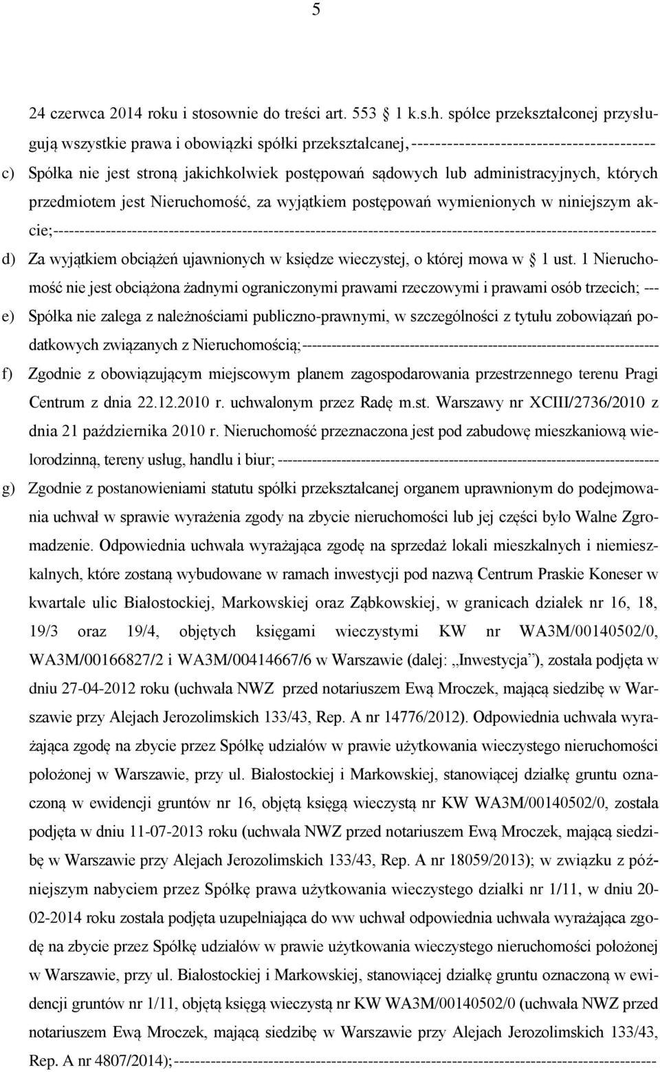 administracyjnych, których przedmiotem jest Nieruchomość, za wyjątkiem postępowań wymienionych w niniejszym akcie;