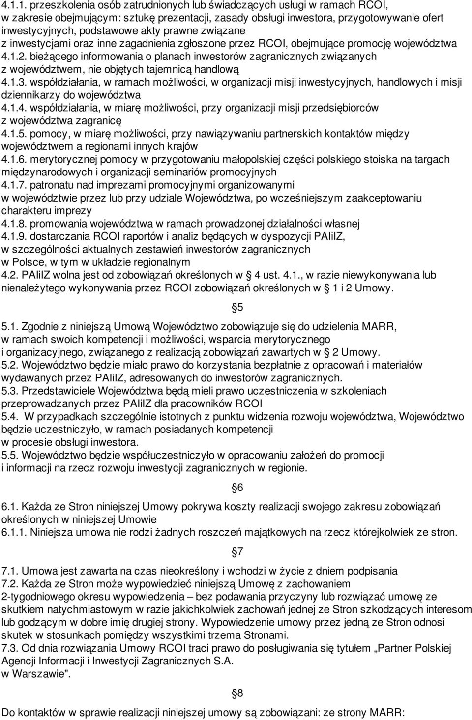 bieżącego informowania o planach inwestorów zagranicznych związanych z województwem, nie objętych tajemnicą handlową 4.1.3.