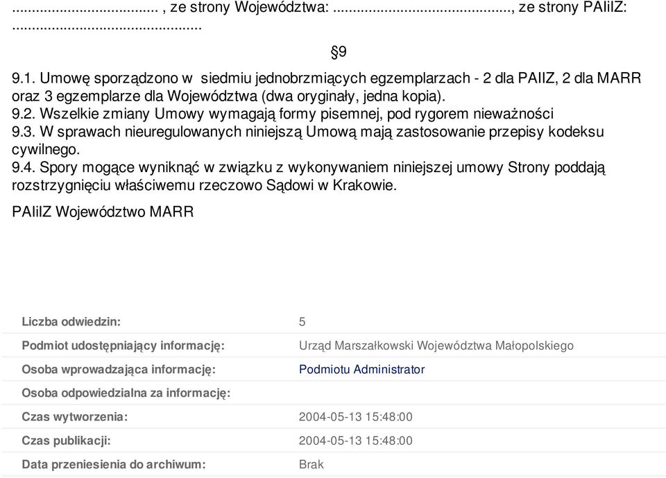 3. W sprawach nieuregulowanych niniejszą Umową mają zastosowanie przepisy kodeksu cywilnego. 9.4.