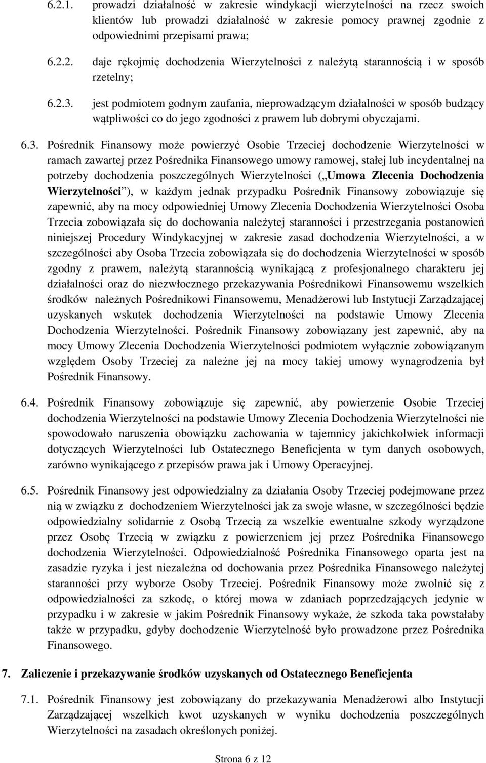 Trzeciej dochodzenie Wierzytelności w ramach zawartej przez Pośrednika Finansowego umowy ramowej, stałej lub incydentalnej na potrzeby dochodzenia poszczególnych Wierzytelności ( Umowa Zlecenia