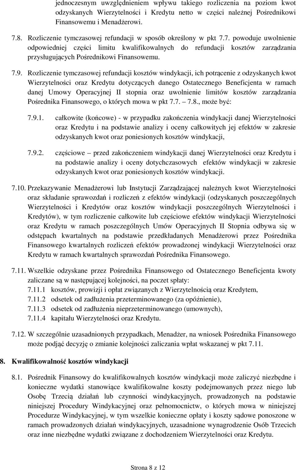 7. powoduje uwolnienie odpowiedniej części limitu kwalifikowalnych do refundacji kosztów zarządzania przysługujących Pośrednikowi Finansowemu. 7.9.