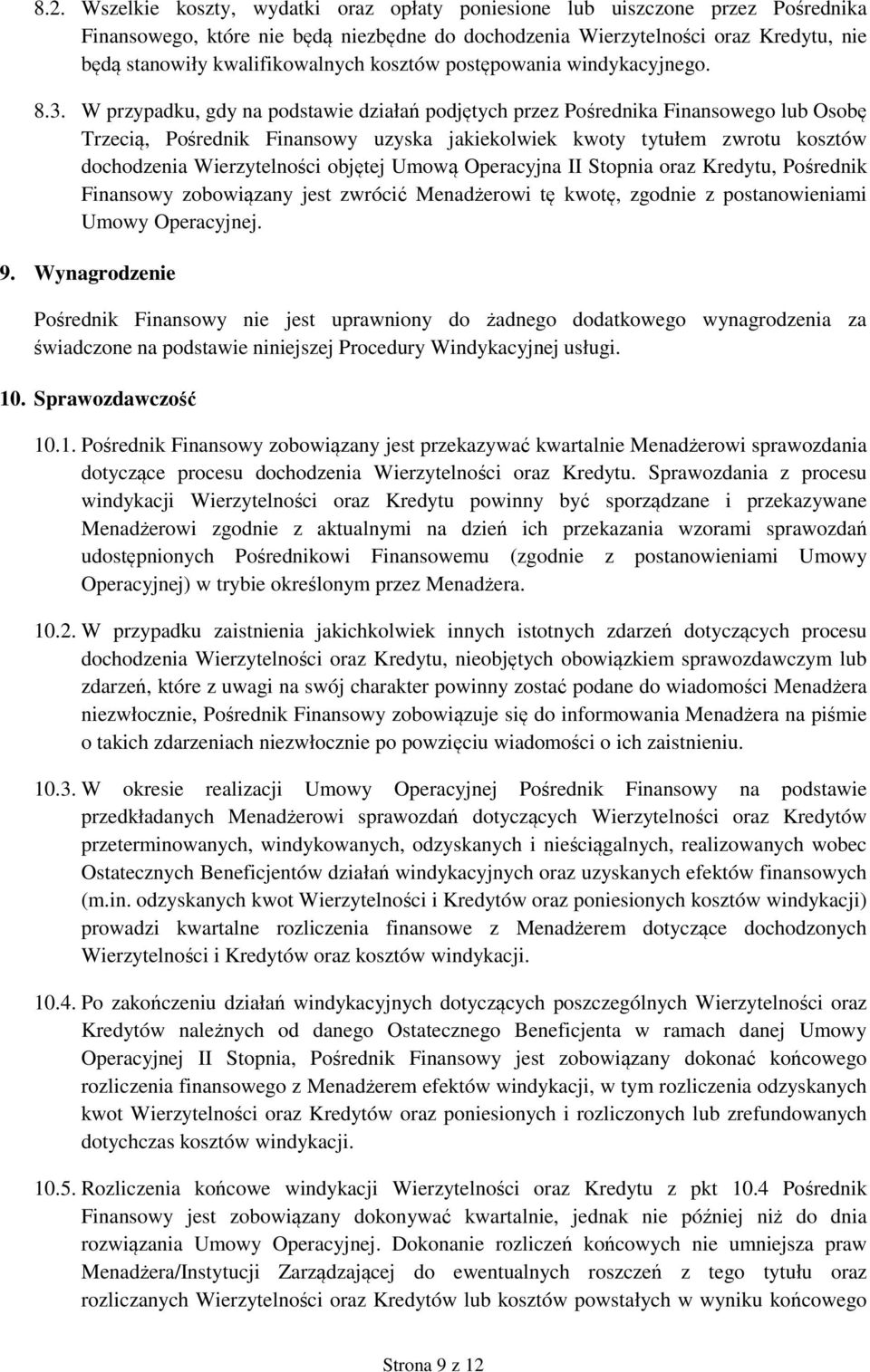 W przypadku, gdy na podstawie działań podjętych przez Pośrednika Finansowego lub Osobę Trzecią, Pośrednik Finansowy uzyska jakiekolwiek kwoty tytułem zwrotu kosztów dochodzenia Wierzytelności objętej