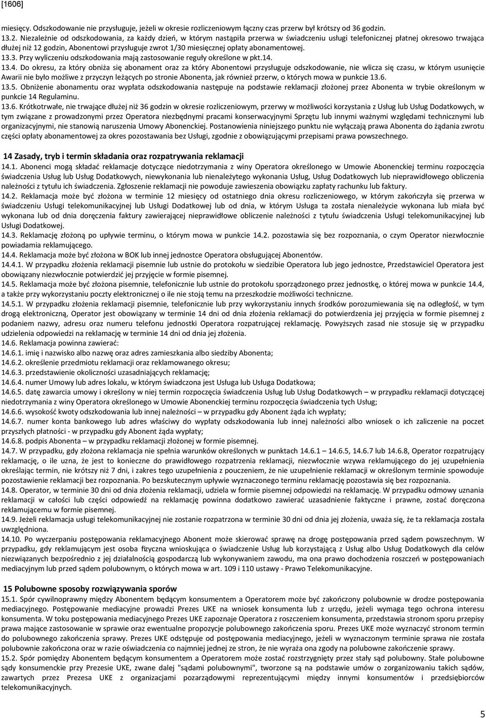 miesięcznej opłaty abonamentowej. 13.3. Przy wyliczeniu odszkodowania mają zastosowanie reguły określone w pkt.14.