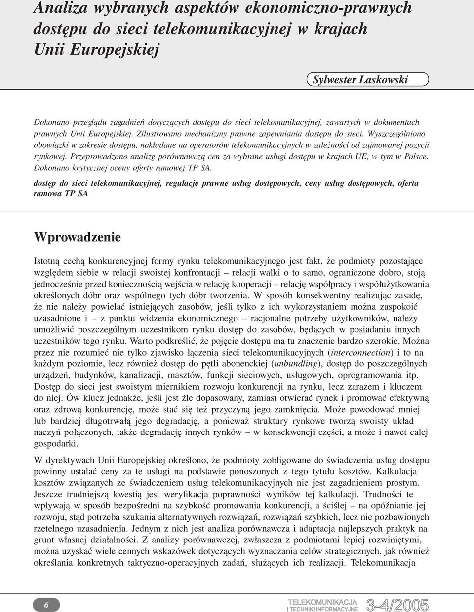 Wyszczególniono obowiązki w zakresie dostępu, nakładane na operatorów telekomunikacyjnych w zależności od zajmowanej pozycji rynkowej.