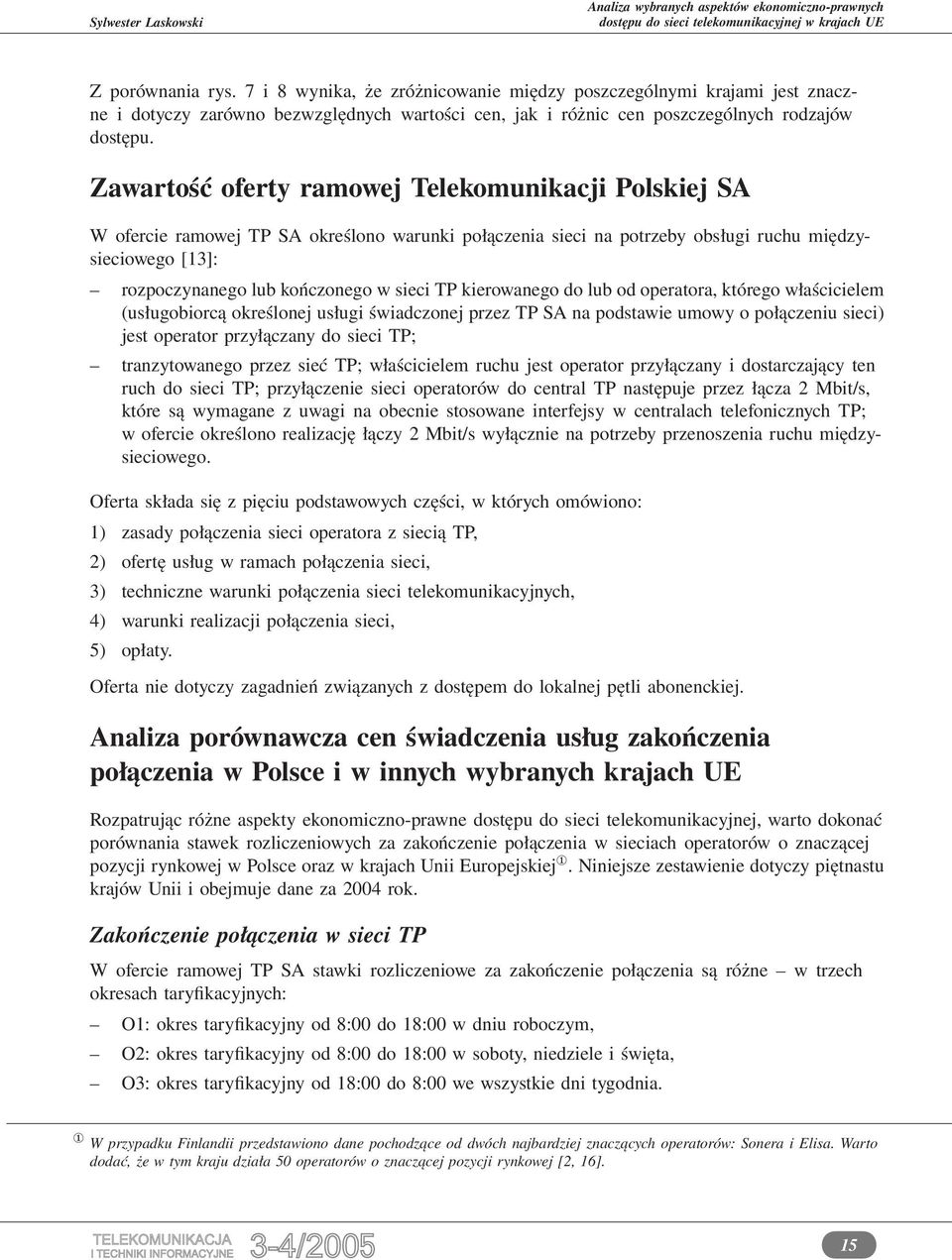 TP kierowanego do lub od operatora, którego właścicielem (usługobiorcą określonej usługi świadczonej przez TP SA na podstawie umowy o połączeniu sieci) jest operator przyłączany do sieci TP;