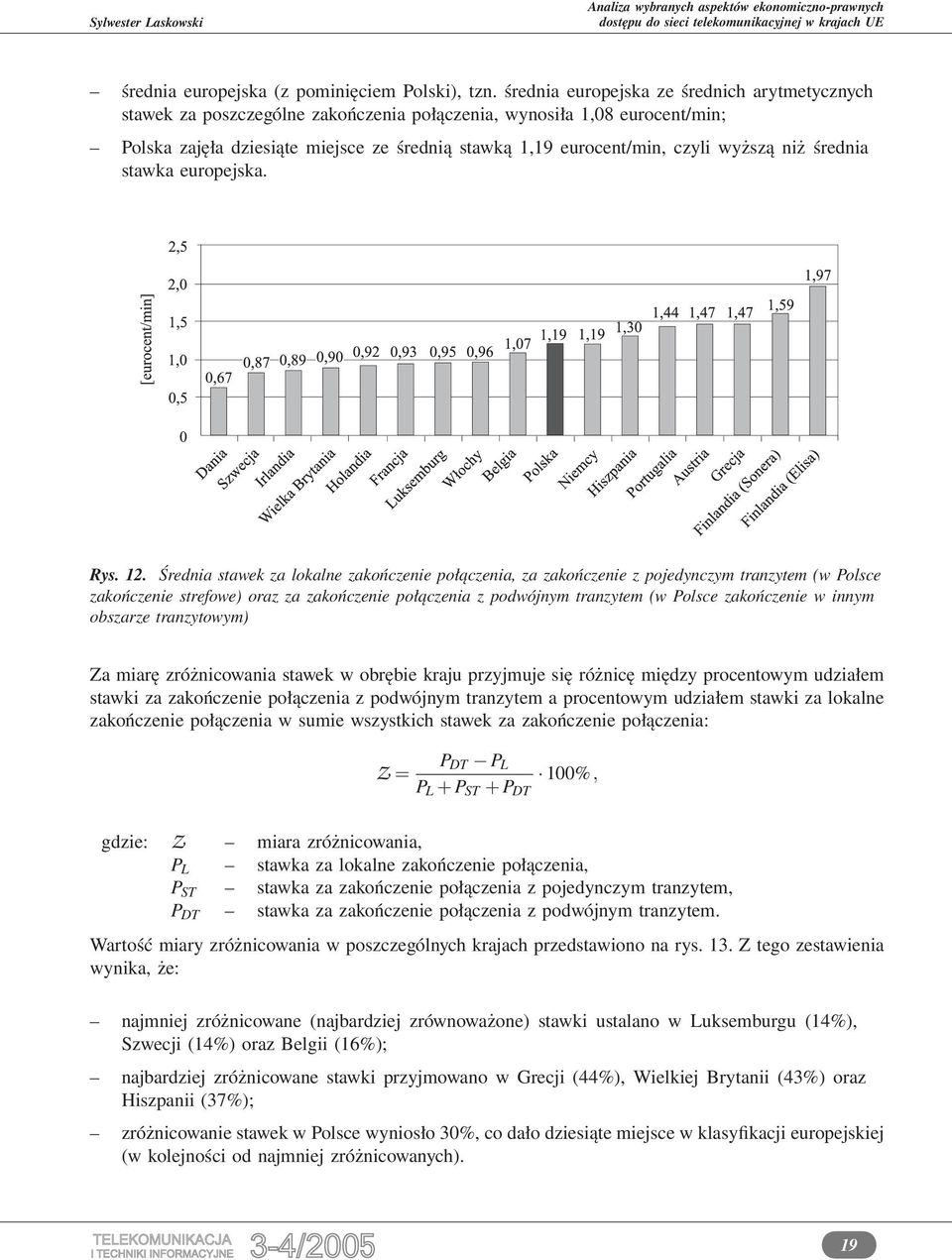 wyższą niż średnia stawka europejska. Rys. 12.