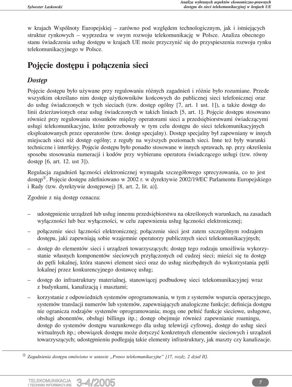 Pojęcie dostępu i połączenia sieci Dostęp Pojęcie dostępu było używane przy regulowaniu różnych zagadnień i różnie było rozumiane.