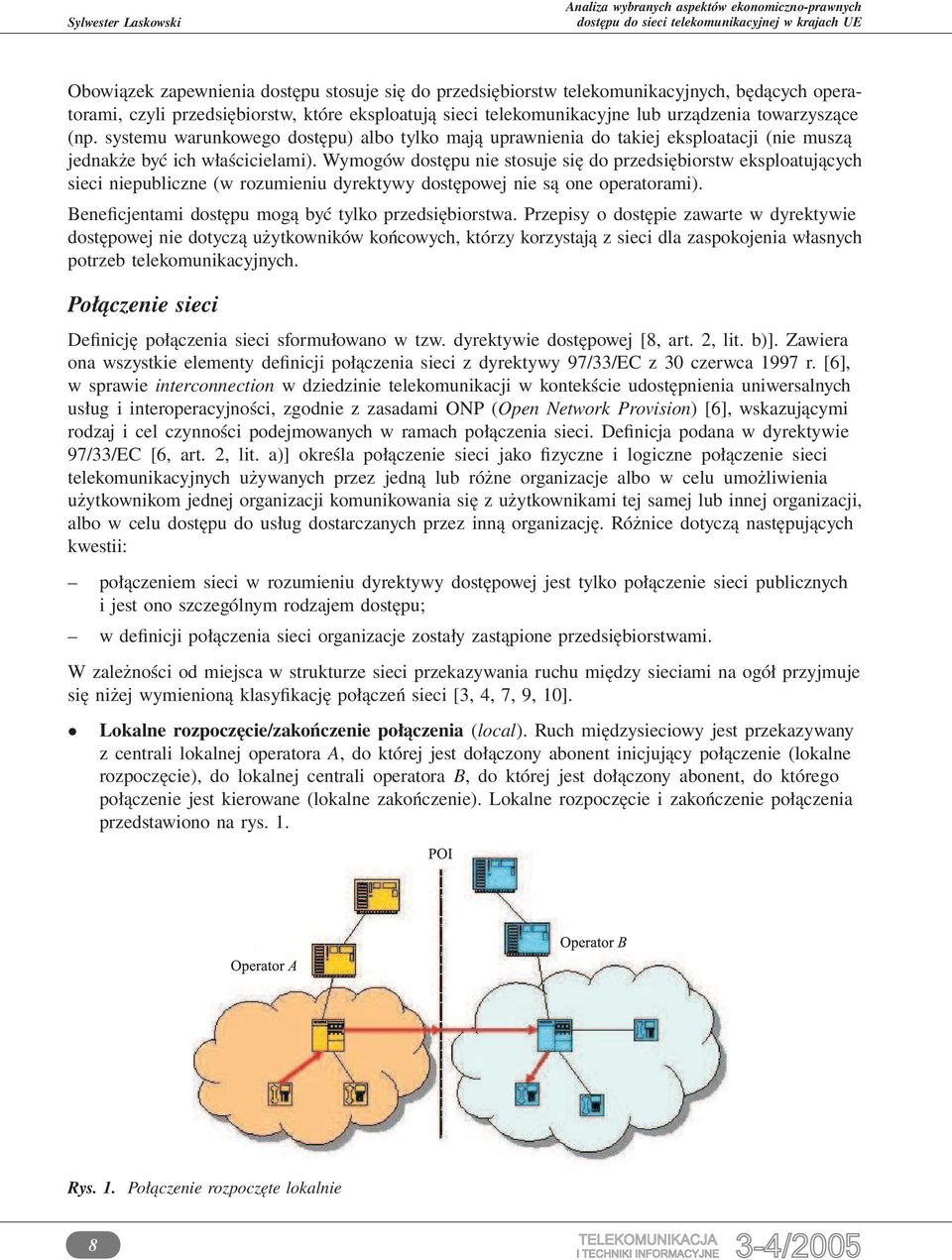 Wymogów dostępu nie stosuje się do przedsiębiorstw eksploatujących sieci niepubliczne (w rozumieniu dyrektywy dostępowej nie są one operatorami).