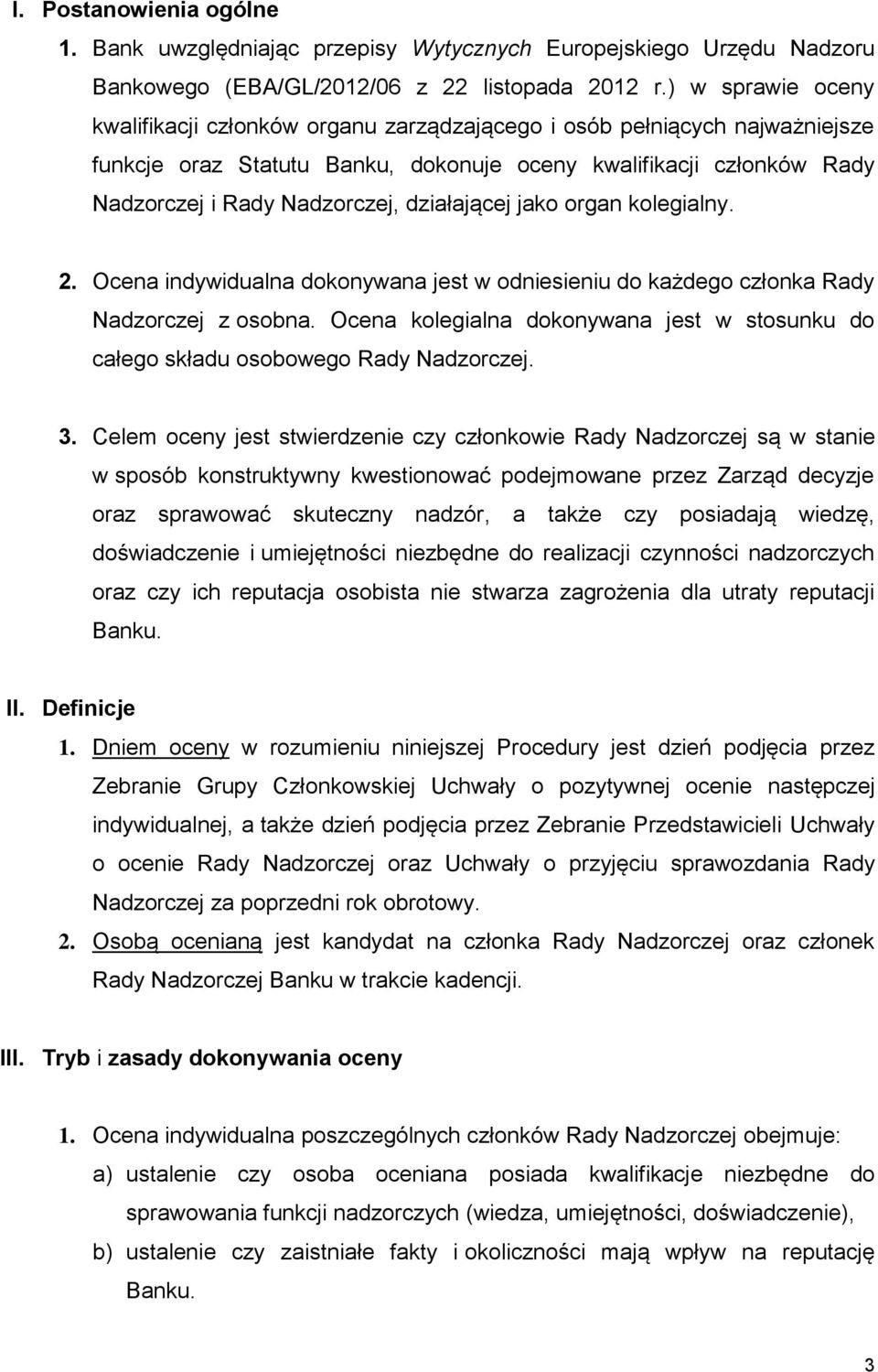 działającej jako organ kolegialny. 2. Ocena indywidualna dokonywana jest w odniesieniu do każdego członka Rady Nadzorczej z osobna.