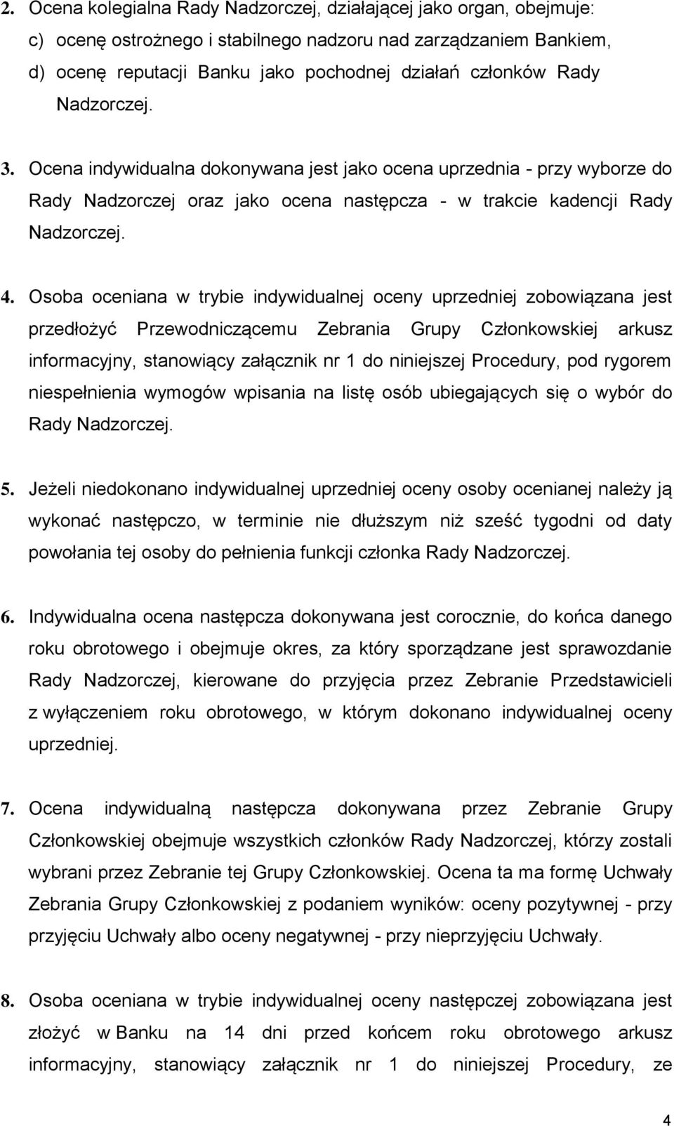 Osoba oceniana w trybie indywidualnej oceny uprzedniej zobowiązana jest przedłożyć Przewodniczącemu Zebrania Grupy Członkowskiej arkusz informacyjny, stanowiący załącznik nr 1 do niniejszej