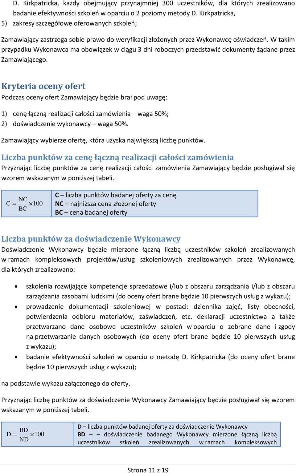 W takim przypadku Wykonawca ma obowiązek w ciągu 3 dni roboczych przedstawić dokumenty żądane przez Zamawiającego.