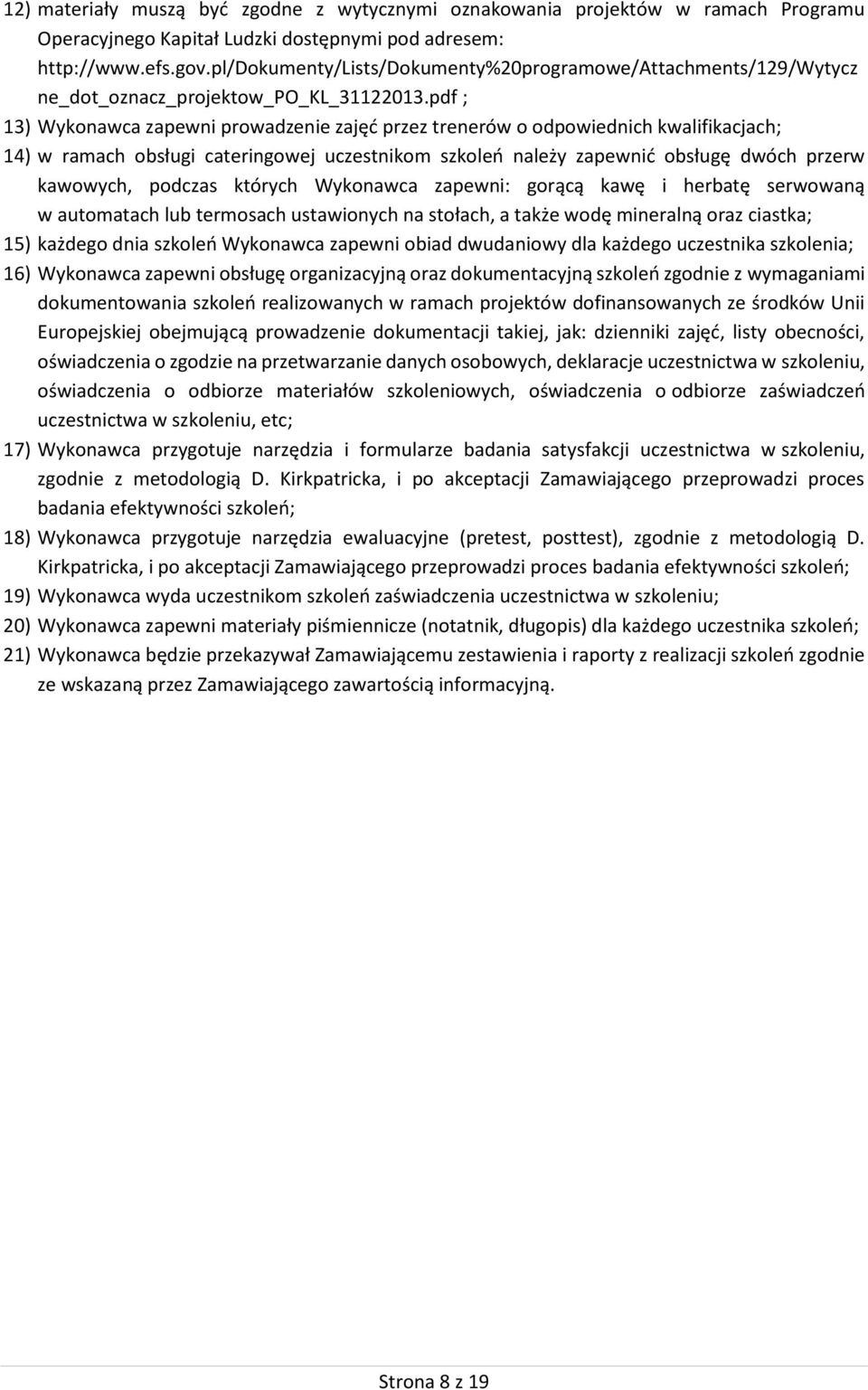 pdf ; 13) Wykonawca zapewni prowadzenie zajęć przez trenerów o odpowiednich kwalifikacjach; 14) w ramach obsługi cateringowej uczestnikom szkoleń należy zapewnić obsługę dwóch przerw kawowych,