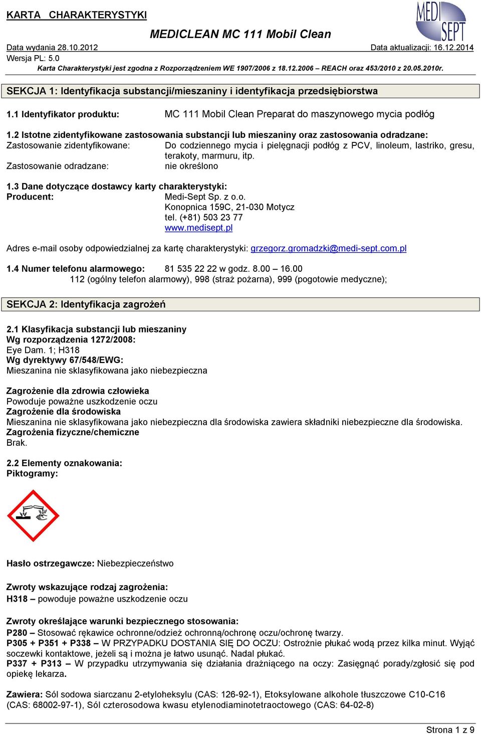 terakoty, marmuru, itp. Zastosowanie odradzane: nie określono 1.3 Dane dotyczące dostawcy karty charakterystyki: Producent: Medi-Sept Sp. z o.o. Konopnica 159C, 21-030 Motycz tel. (+81) 503 23 77 www.