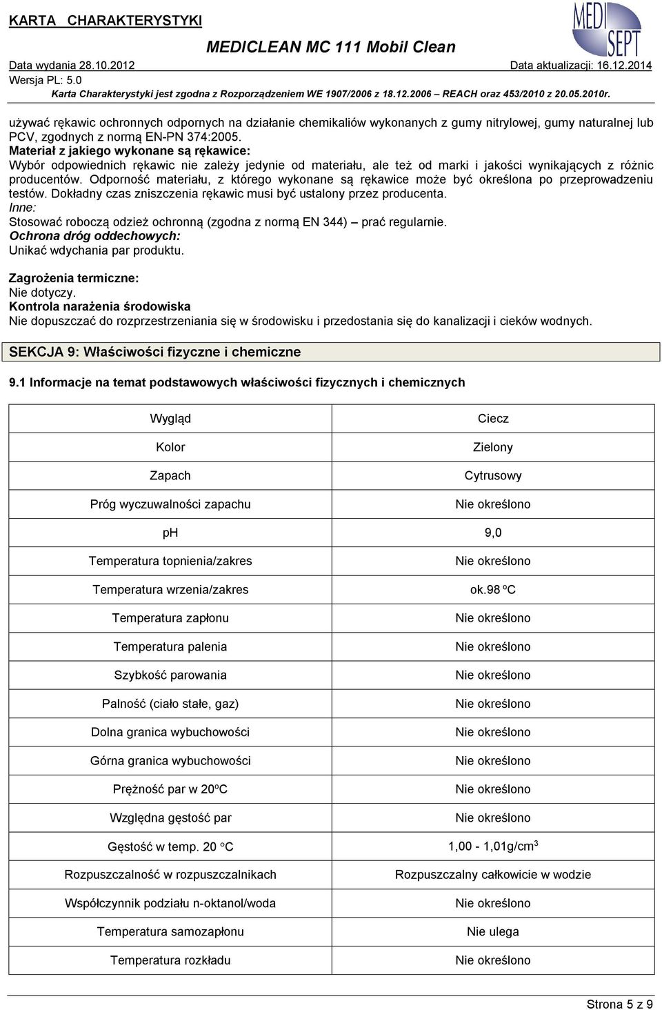 Odporność materiału, z którego wykonane są rękawice może być określona po przeprowadzeniu testów. Dokładny czas zniszczenia rękawic musi być ustalony przez producenta.