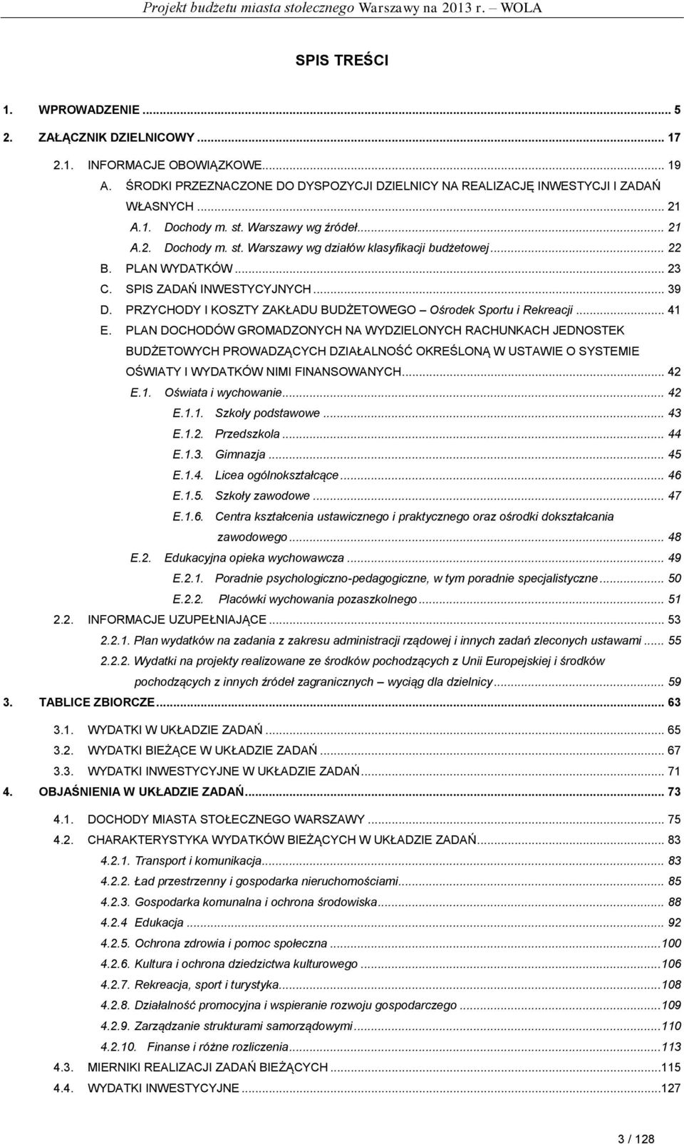 PRZYCHODY I KOSZTY ZAKŁADU BUDŻETOWEGO Ośrodek Sportu i Rekreacji... 41 E.