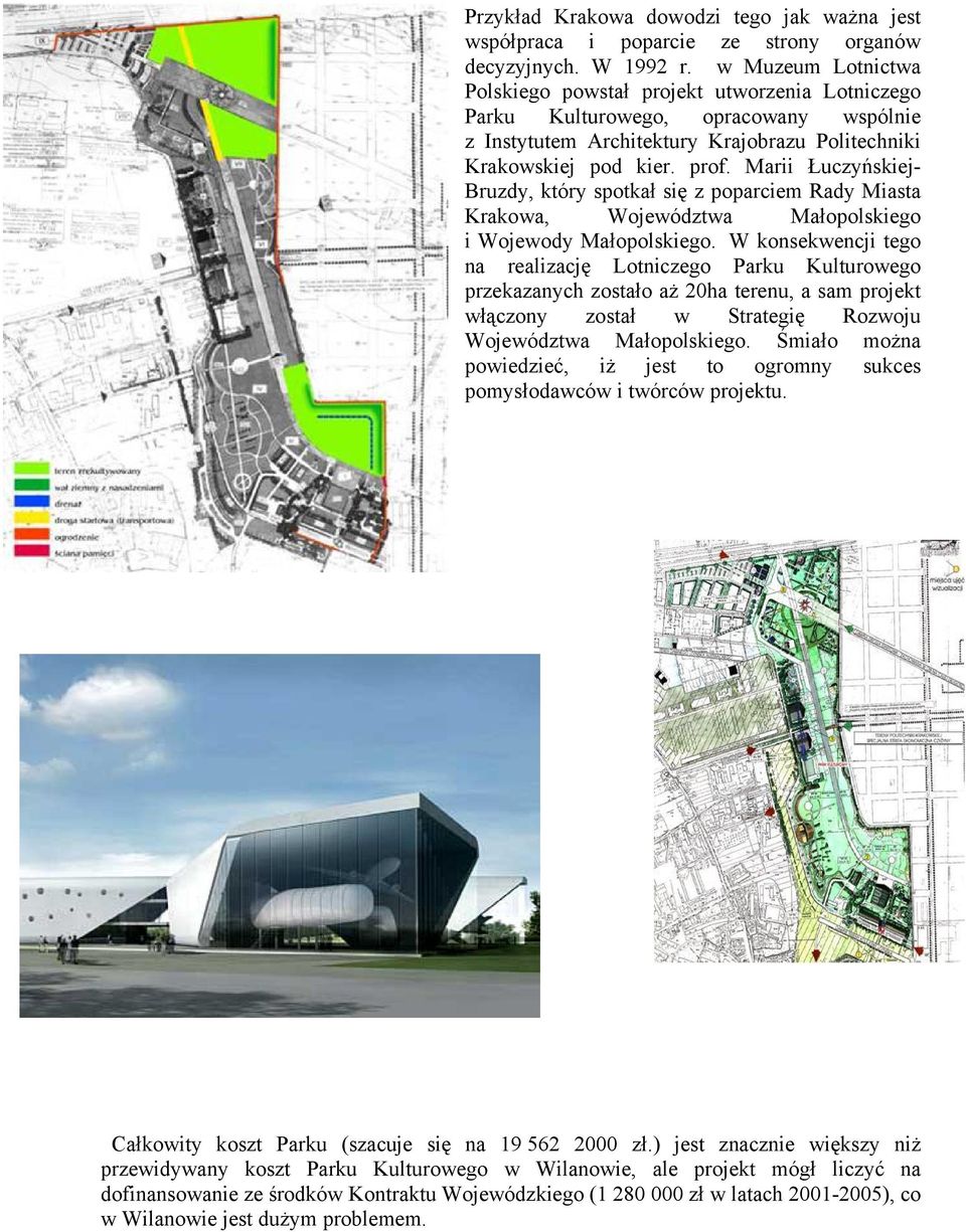 Marii Łuczyńskiej- Bruzdy, który spotkał się z poparciem Rady Miasta Krakowa, Województwa Małopolskiego i Wojewody Małopolskiego.