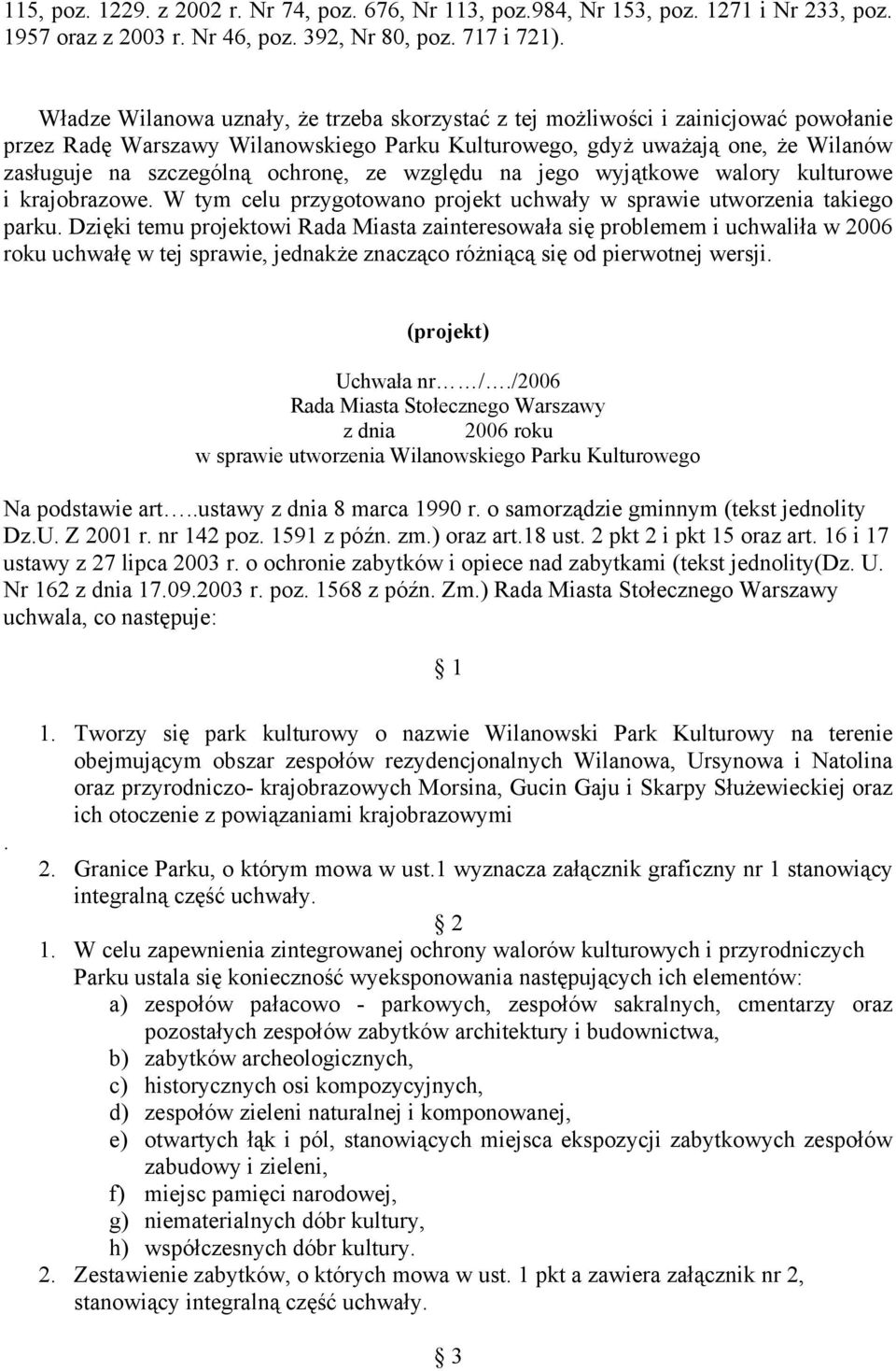 ochronę, ze względu na jego wyjątkowe walory kulturowe i krajobrazowe. W tym celu przygotowano projekt uchwały w sprawie utworzenia takiego parku.