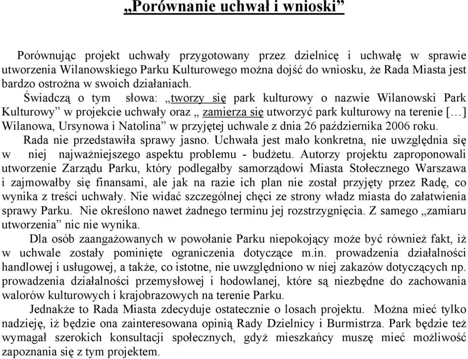 Świadczą o tym słowa: tworzy się park kulturowy o nazwie Wilanowski Park Kulturowy w projekcie uchwały oraz zamierza się utworzyć park kulturowy na terenie [ ] Wilanowa, Ursynowa i Natolina w