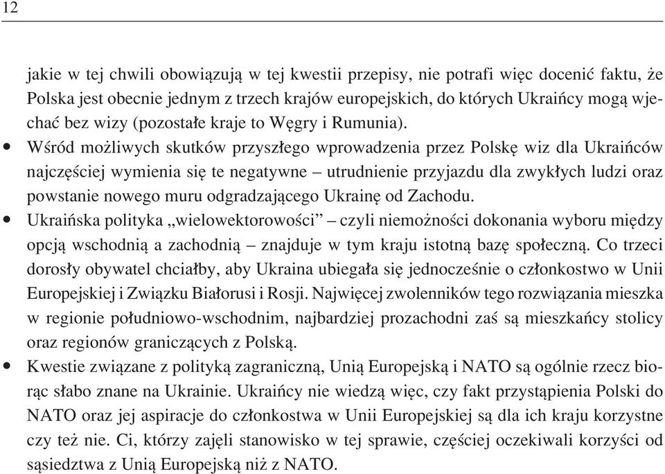 WúrÛd moøliwych skutkûw przysz ego wprowadzenia przez PolskÍ wiz dla UkraiÒcÛw najczíúciej wymienia sií te negatywne ñ utrudnienie przyjazdu dla zwyk ych ludzi oraz powstanie nowego muru