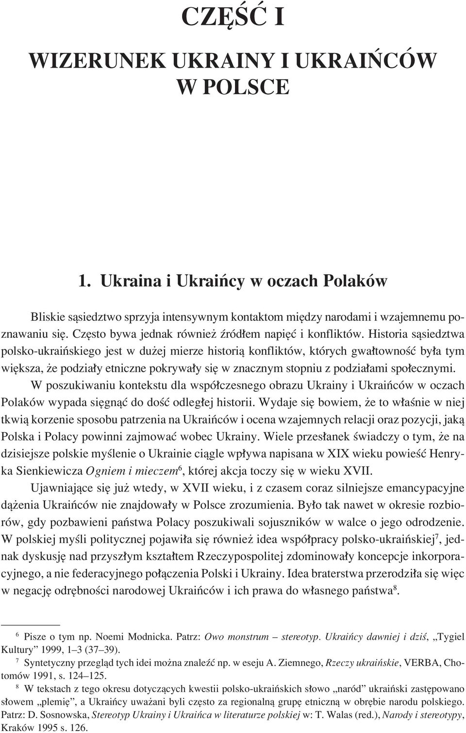 Historia sπsiedztwa polsko-ukraiòskiego jest w duøej mierze historiπ konfliktûw, ktûrych gwa townoúê by a tym wiíksza, øe podzia y etniczne pokrywa y sií w znacznym stopniu z podzia ami spo ecznymi.