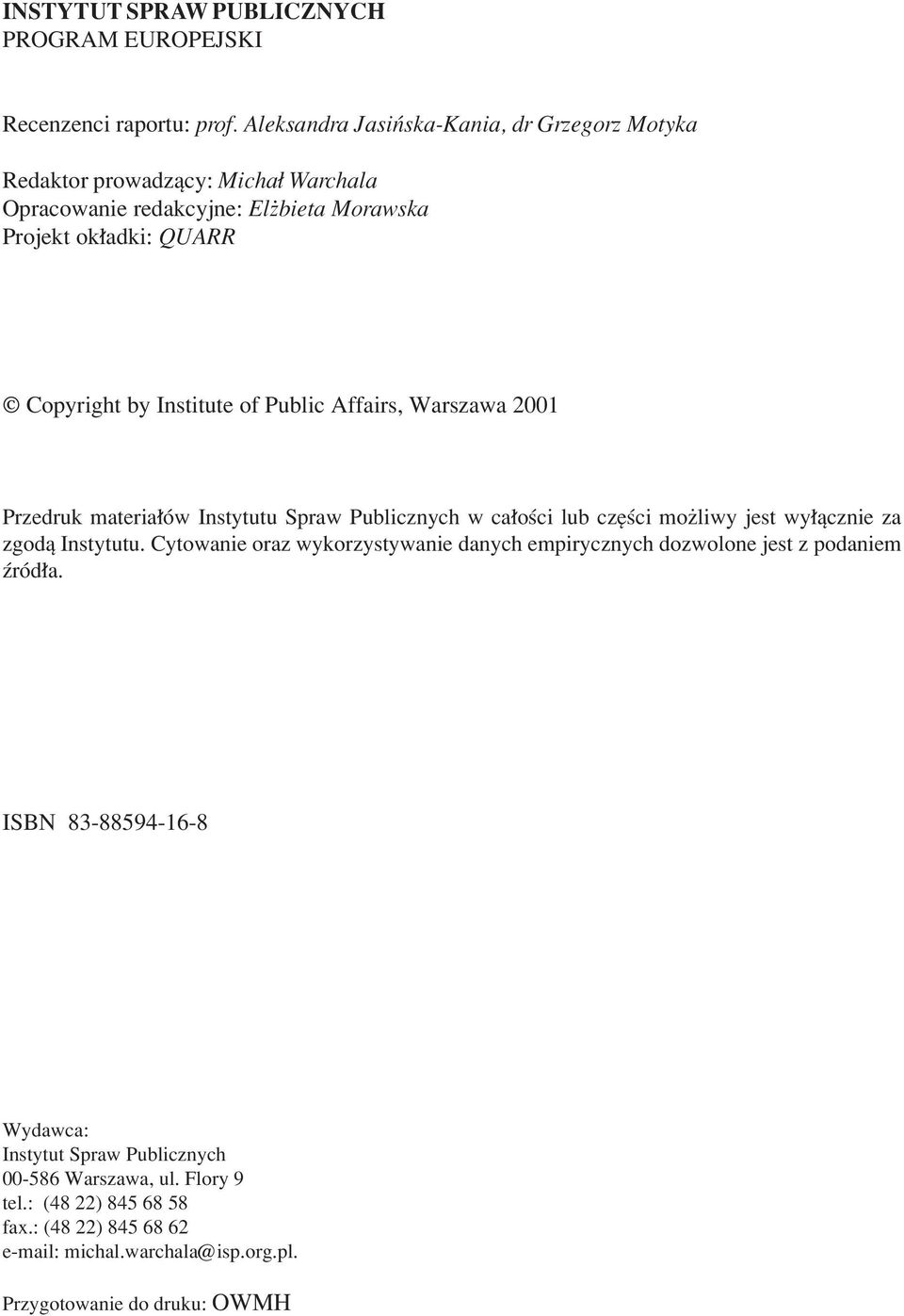 Institute of Public Affairs, Warszawa 2001 Przedruk materia Ûw Instytutu Spraw Publicznych w ca oúci lub czíúci moøliwy jest wy πcznie za zgodπ Instytutu.