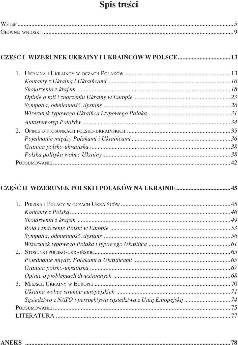 OPINIE O STOSUNKACH POLSKO-UKRAI SKICH...35 Pojednanie miídzy Polakami i UkraiÒcami...36 Granica polsko-ukraiòska...38 Polska polityka wobec Ukrainy...38 PODSUMOWANIE.