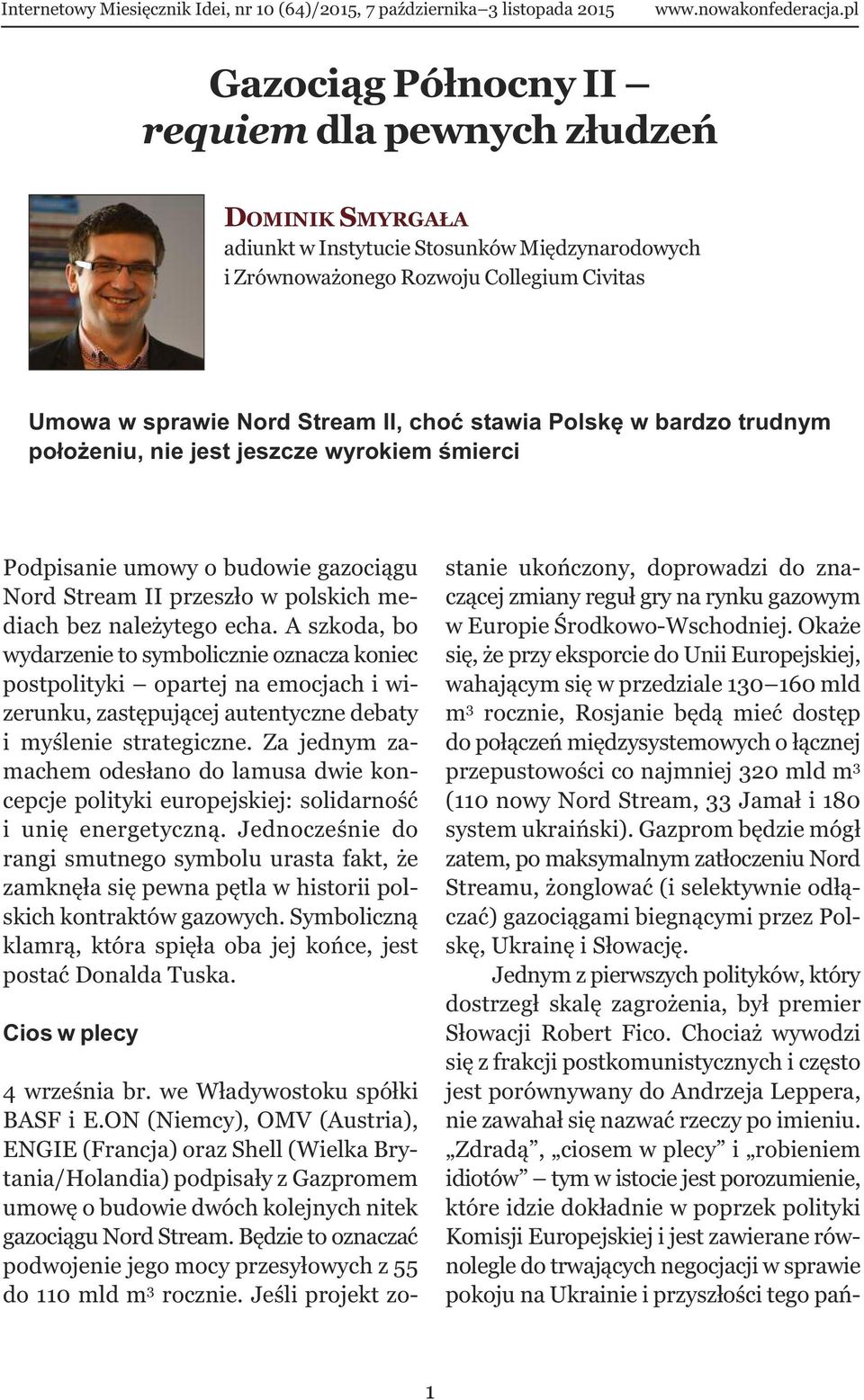 A szkoda, bo wydarzenie to symbolicznie oznacza koniec postpolityki opartej na emocjach i wizerunku, zastępującej autentyczne debaty i myślenie strategiczne.