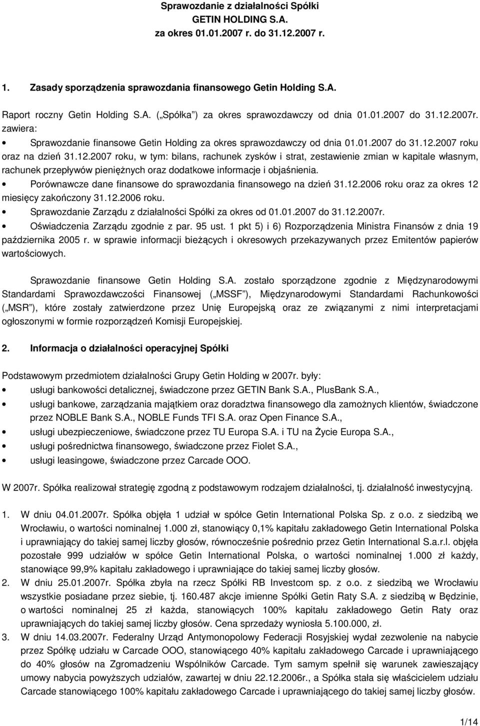 Porównawcze dane finansowe do sprawozdania finansowego na dzień 31.12.2006 roku oraz za okres 12 miesięcy zakończony 31.12.2006 roku. Sprawozdanie Zarządu z działalności Spółki za okres od 01.