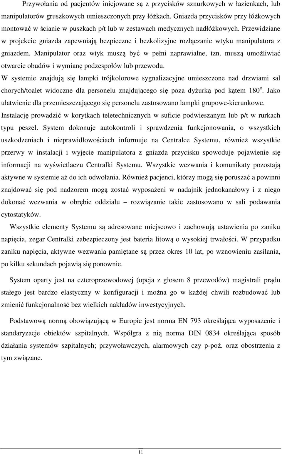 Przewidziane w prjekcie gniazda zapewniają bezpieczne i bezklizyjne rzłączanie wtyku manipulatra z gniazdem. Manipulatr raz wtyk muszą być w pełni naprawialne, tzn.