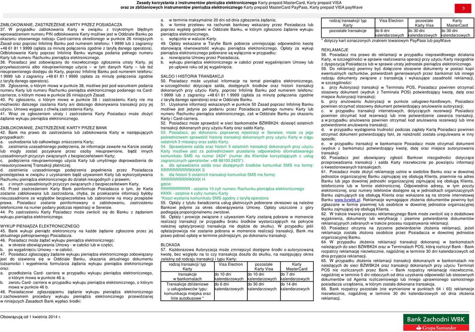 niniejszych Zasad oraz poprzez Infolinię Banku pod numerem telefonu: 1 9999 lub z zagranicy +48 61 81 1 9999 (opłata za minutę połączenia zgodnie z taryfą danego operatora).