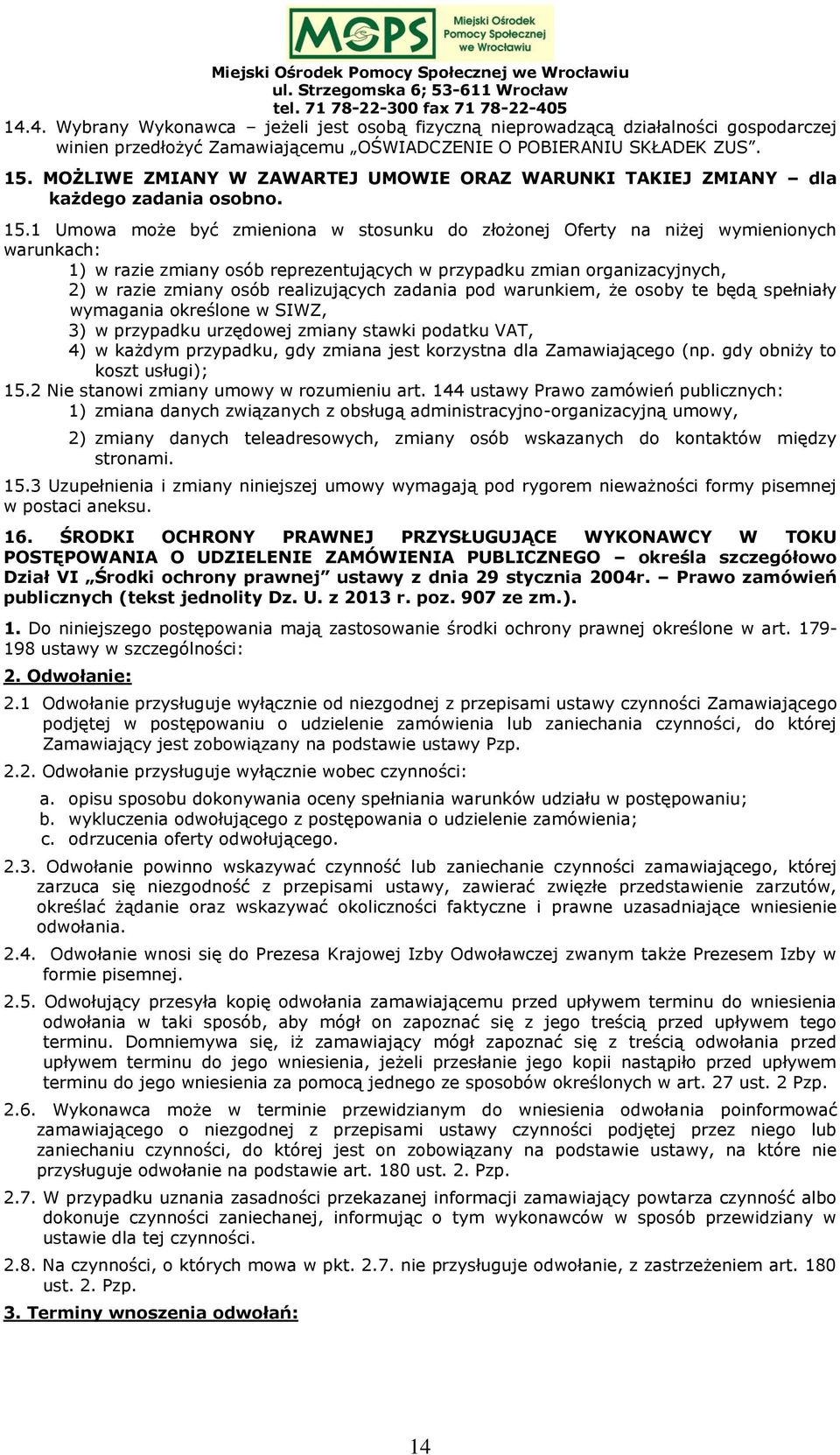 1 Umowa może być zmieniona w stosunku do złożonej Oferty na niżej wymienionych warunkach: 1) w razie zmiany osób reprezentujących w przypadku zmian organizacyjnych, 2) w razie zmiany osób