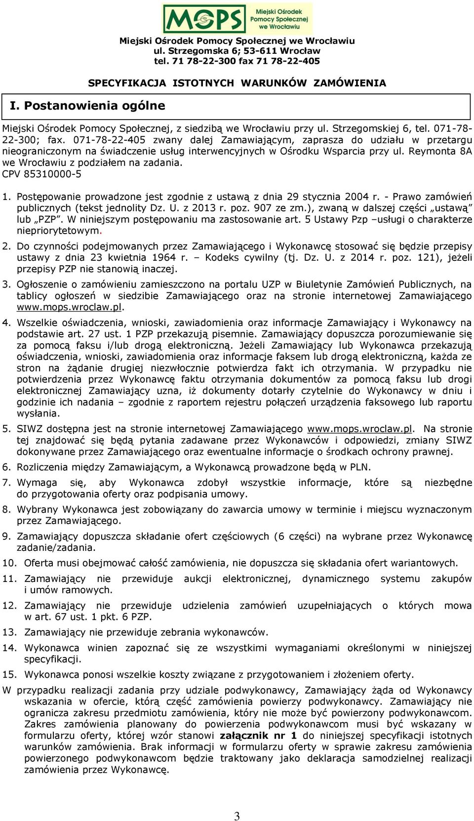 Reymonta 8A we Wrocławiu z podziałem na zadania. CPV 85310000-5 1. Postępowanie prowadzone jest zgodnie z ustawą z dnia 29 stycznia 2004 r. - Prawo zamówień publicznych (tekst jednolity Dz. U.