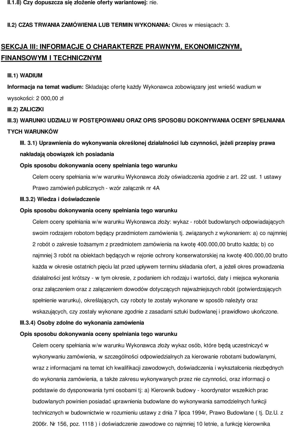 1) WADIUM Informacja na temat wadium: Składając ofertę każdy Wykonawca zobowiązany jest wnieść wadium w wysokości: 2 000,00 zł III.2) ZALICZKI III.