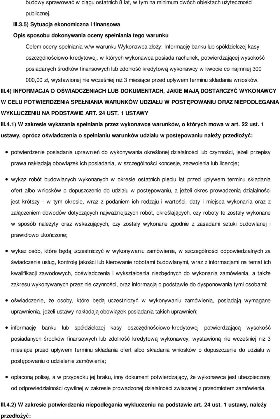 potwierdzającej wysokość posiadanych środków finansowych lub zdolność kredytową wykonawcy w kwocie co najmniej 300 000,00 zł, wystawionej nie wcześniej niż 3 miesiące przed upływem terminu składania