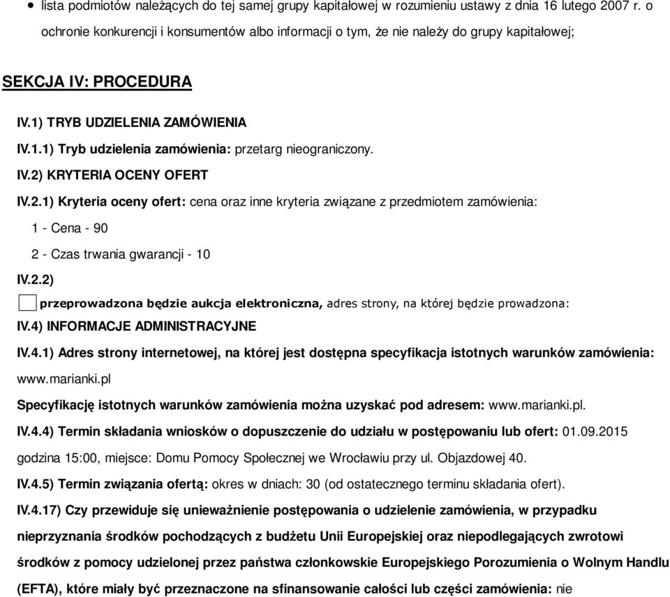 IV.2) KRYTERIA OCENY OFERT IV.2.1) Kryteria oceny ofert: cena oraz inne kryteria związane z przedmiotem zamówienia: 1 - Cena - 90 2 - Czas trwania gwarancji - 10 IV.2.2) przeprowadzona będzie aukcja elektroniczna, adres strony, na której będzie prowadzona: IV.