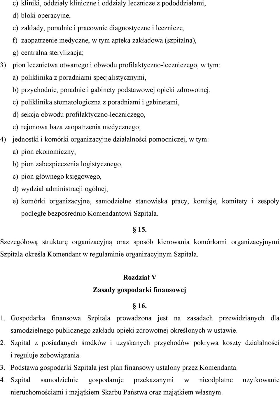 podstawowej opieki zdrowotnej, c) poliklinika stomatologiczna z poradniami i gabinetami, d) sekcja obwodu profilaktyczno-leczniczego, e) rejonowa baza zaopatrzenia medycznego; 4) jednostki i komórki