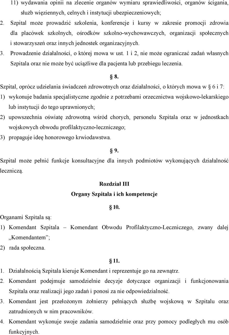 organizacyjnych. 3. Prowadzenie działalności, o której mowa w ust. 1 i 2, nie może ograniczać zadań własnych Szpitala oraz nie może być uciążliwe dla pacjenta lub przebiegu leczenia. 8.