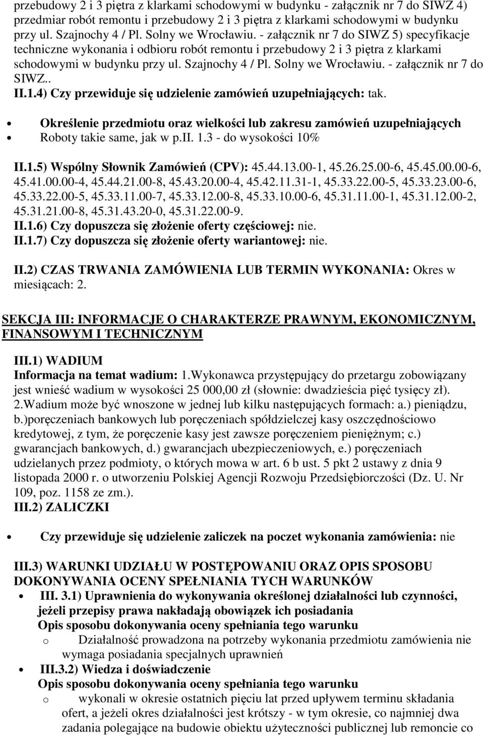 Solny we Wrocławiu. - załącznik nr 7 do SIWZ.. II.1.4) Czy przewiduje się udzielenie zamówień uzupełniających: tak.