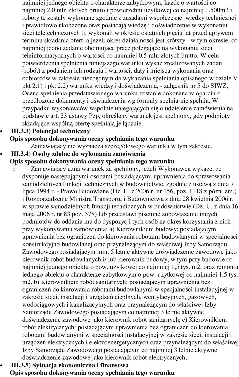 wykonali w okresie ostatnich pięciu lat przed upływem terminu składania ofert, a jeżeli okres działalności jest krótszy - w tym okresie, co najmniej jedno zadanie obejmujące prace polegające na