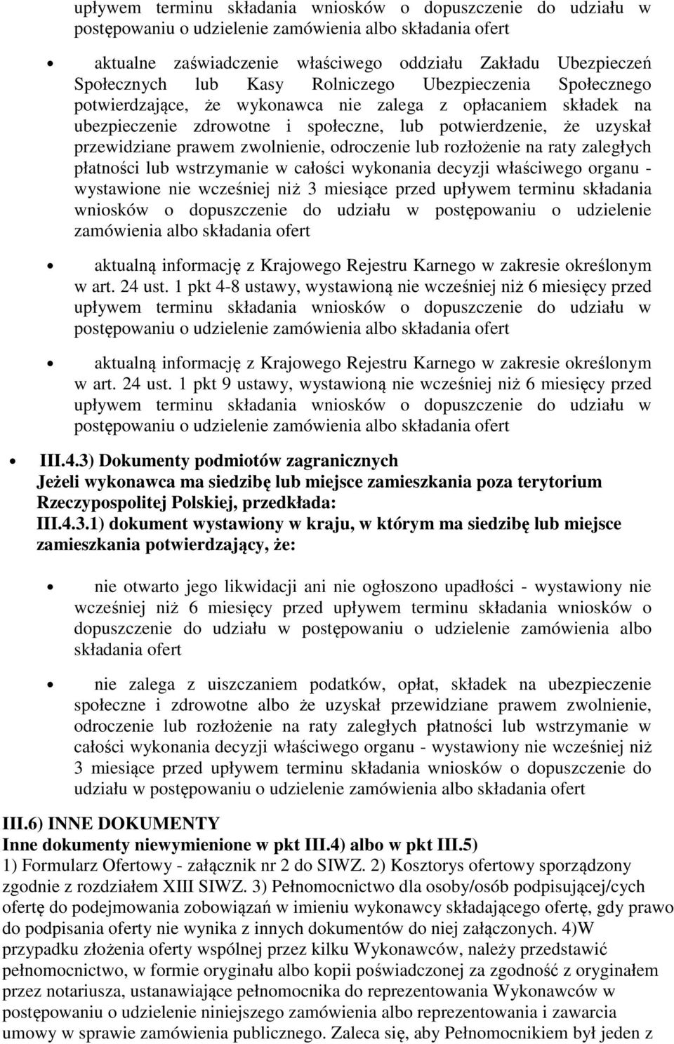 zwolnienie, odroczenie lub rozłożenie na raty zaległych płatności lub wstrzymanie w całości wykonania decyzji właściwego organu - wystawione nie wcześniej niż 3 miesiące przed upływem terminu