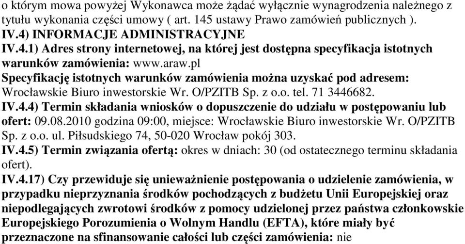 pl Specyfikację istotnych warunków zamówienia można uzyskać pod adresem: Wrocławskie Biuro inwestorskie Wr. O/PZITB Sp. z o.o. tel. 71 344