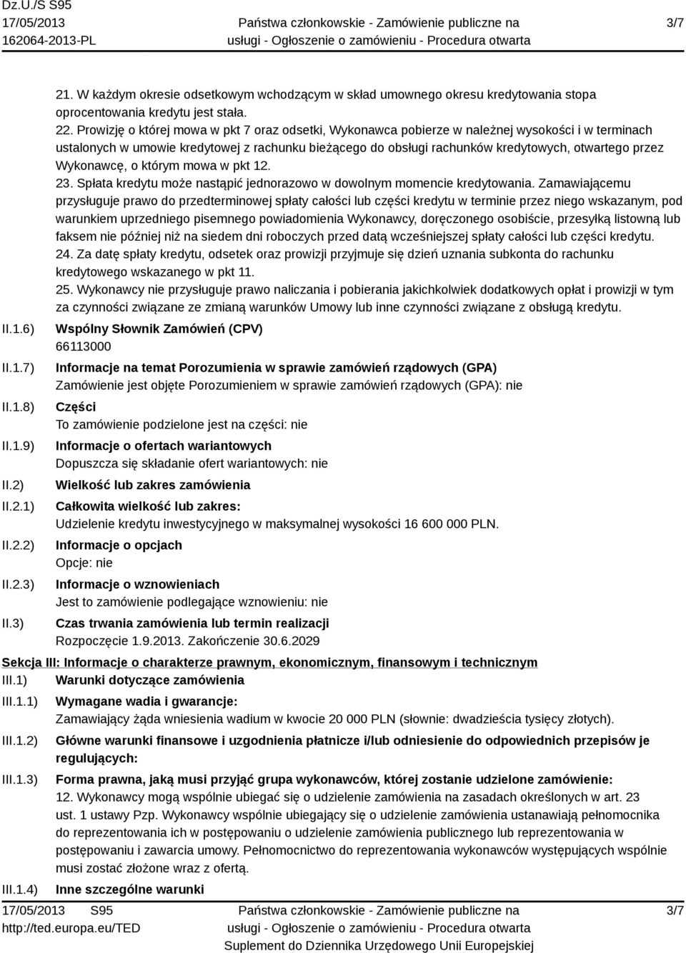 przez Wykonawcę, o którym mowa w pkt 12. 23. Spłata kredytu może nastąpić jednorazowo w dowolnym momencie kredytowania.